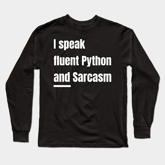 I Speak Fluent Python and Sarcasm Funny Python Program Long Sleeve T-Shirt by PixelThreadShop